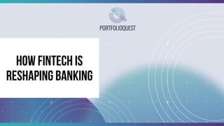 How Fintech is
reshaping banking
 