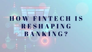 How Fintech is Reshaping Banking?