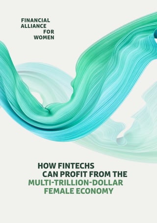 HOW FINTECHS
CAN PROFIT FROM THE
MULTI-TRILLION-DOLLAR
FEMALE ECONOMY
 