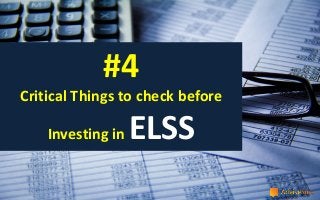 #4
Critical Things to check before
Investing in ELSS
 