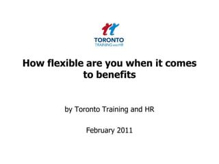 How flexible are you when it comes to benefits by Toronto Training and HR  February 2011 