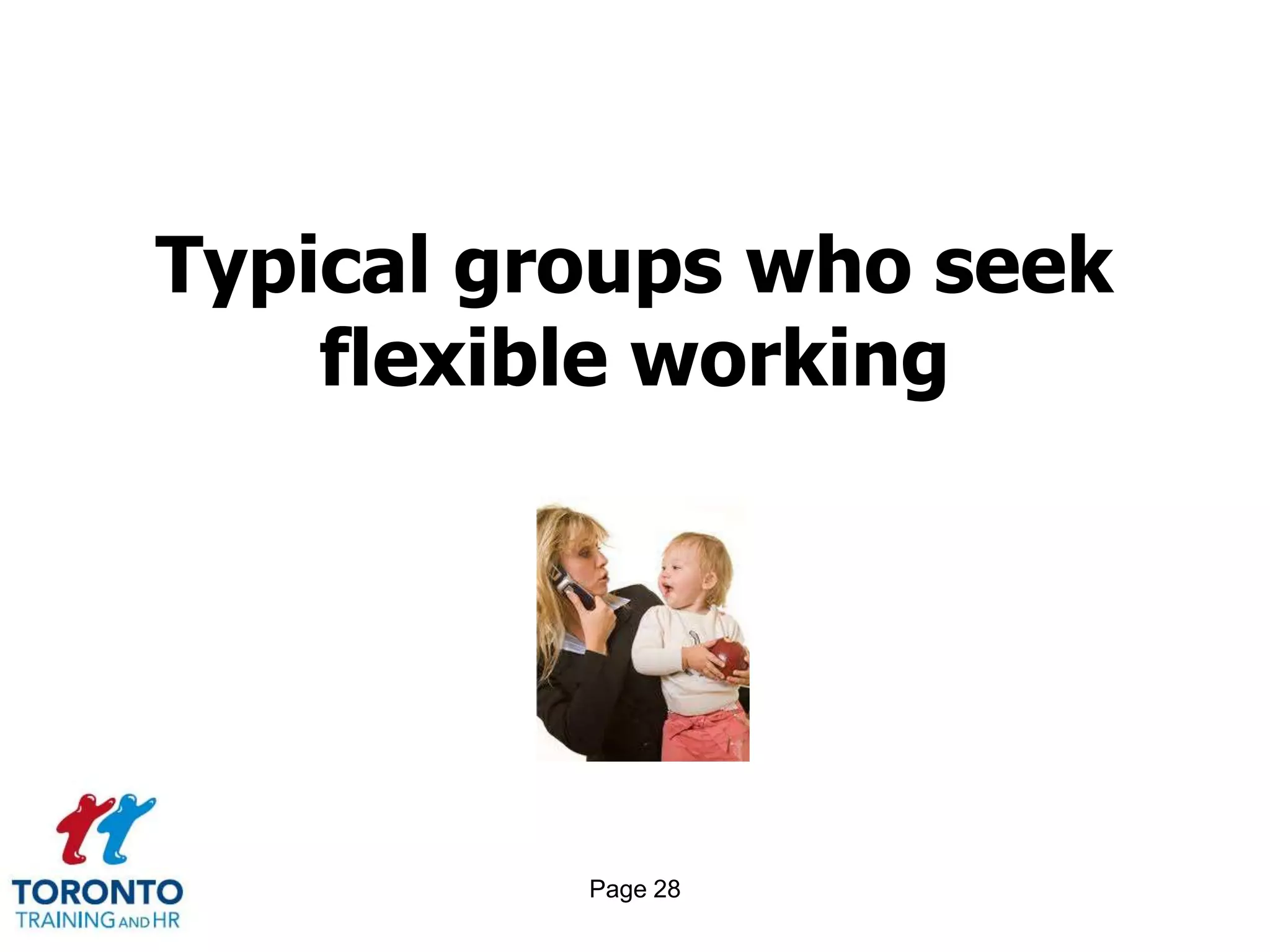 Typical groups who seek
    flexible working




          Page 28
 
