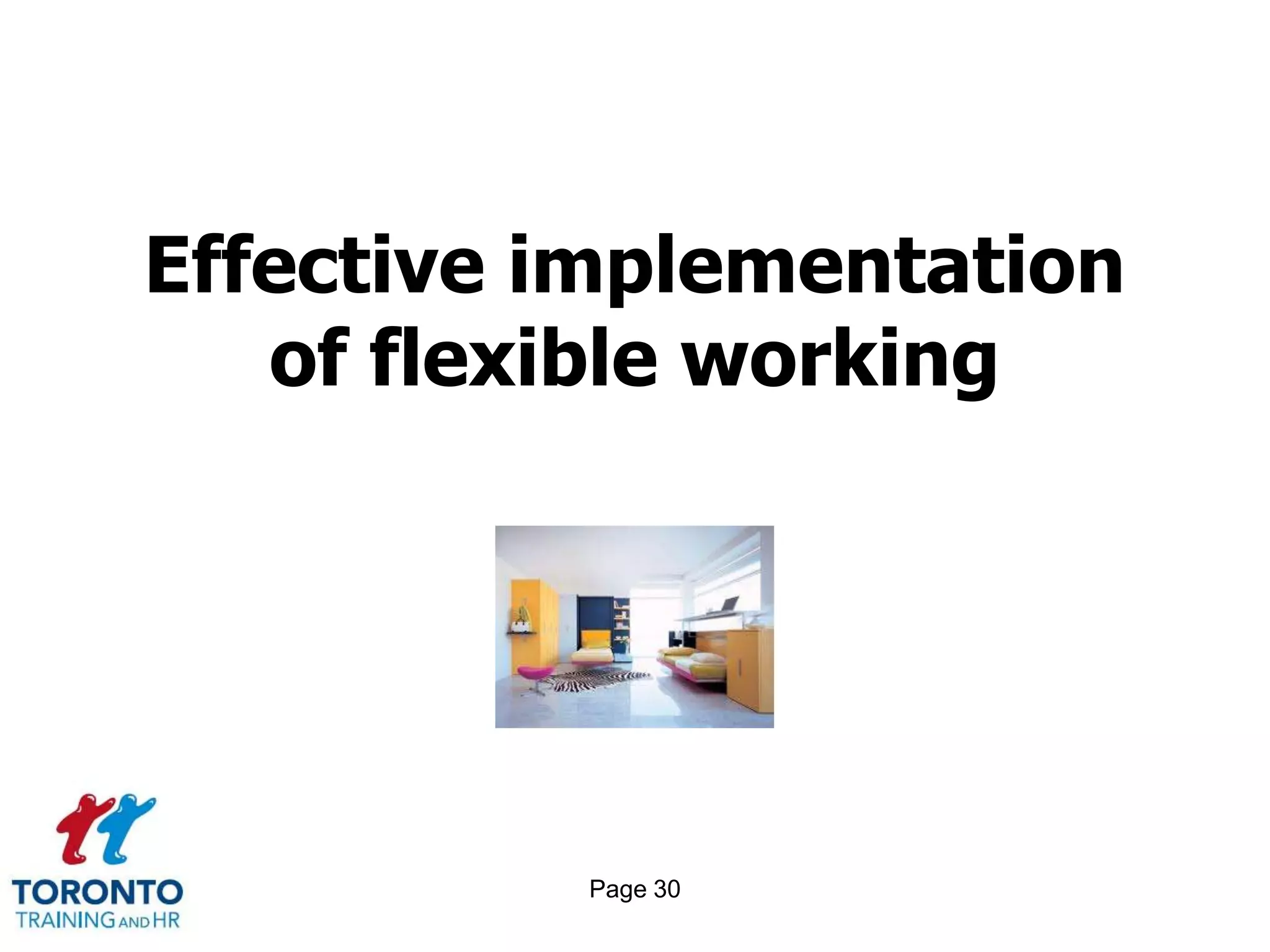 Effective implementation
   of flexible working




          Page 30
 