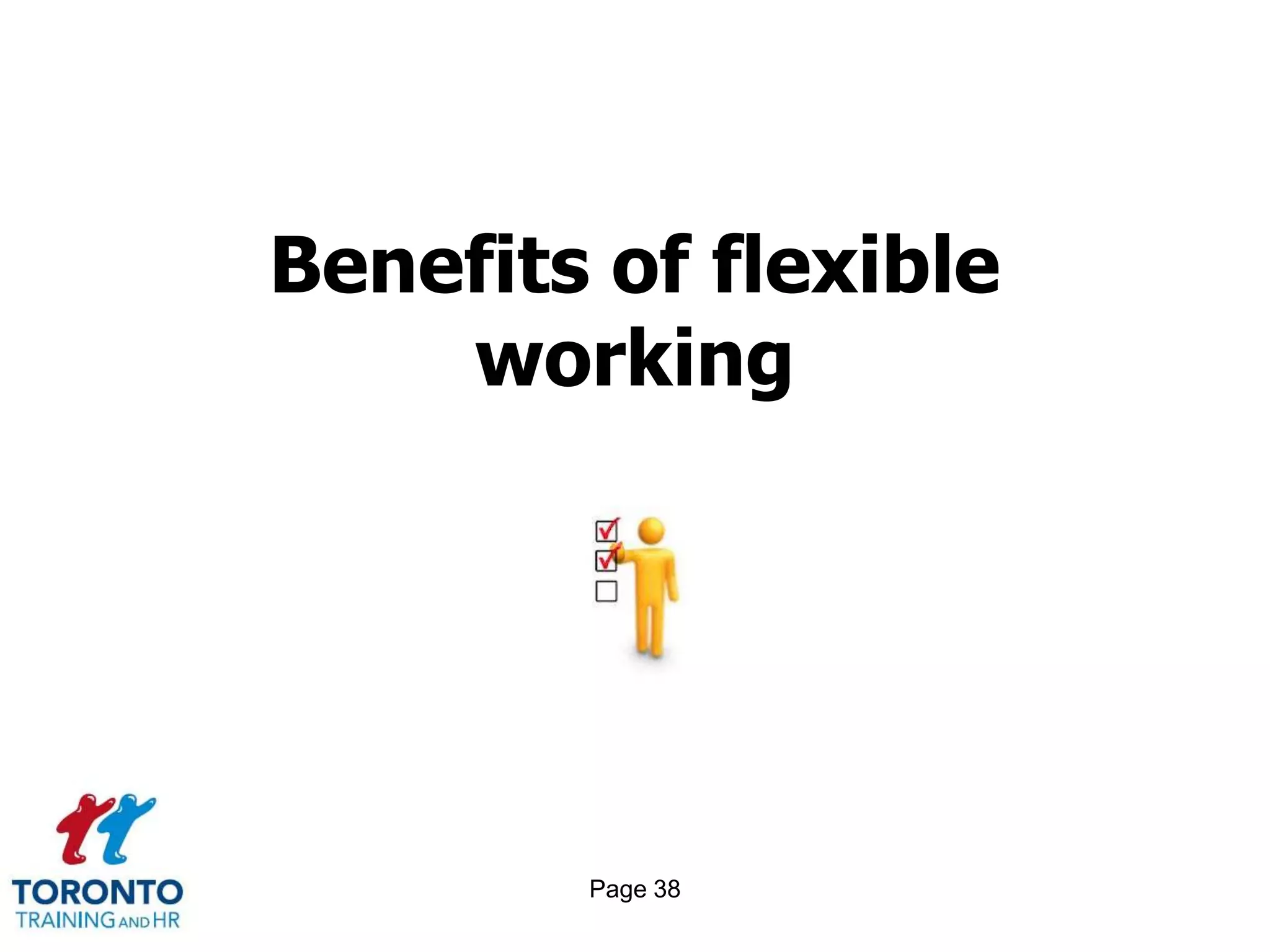 Benefits of flexible
    working




        Page 38
 