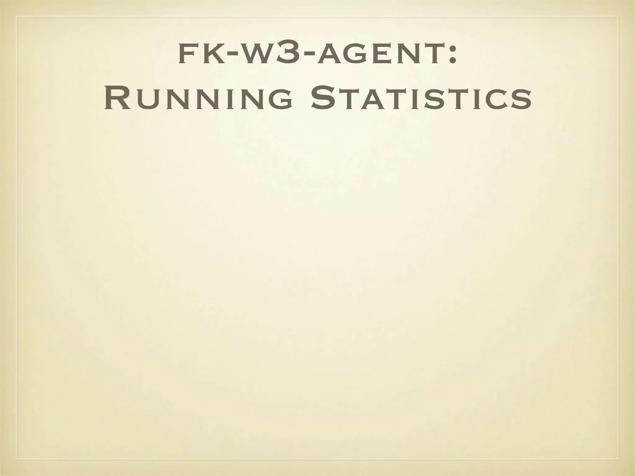 fk-w3-agent:
Running Statistics
 