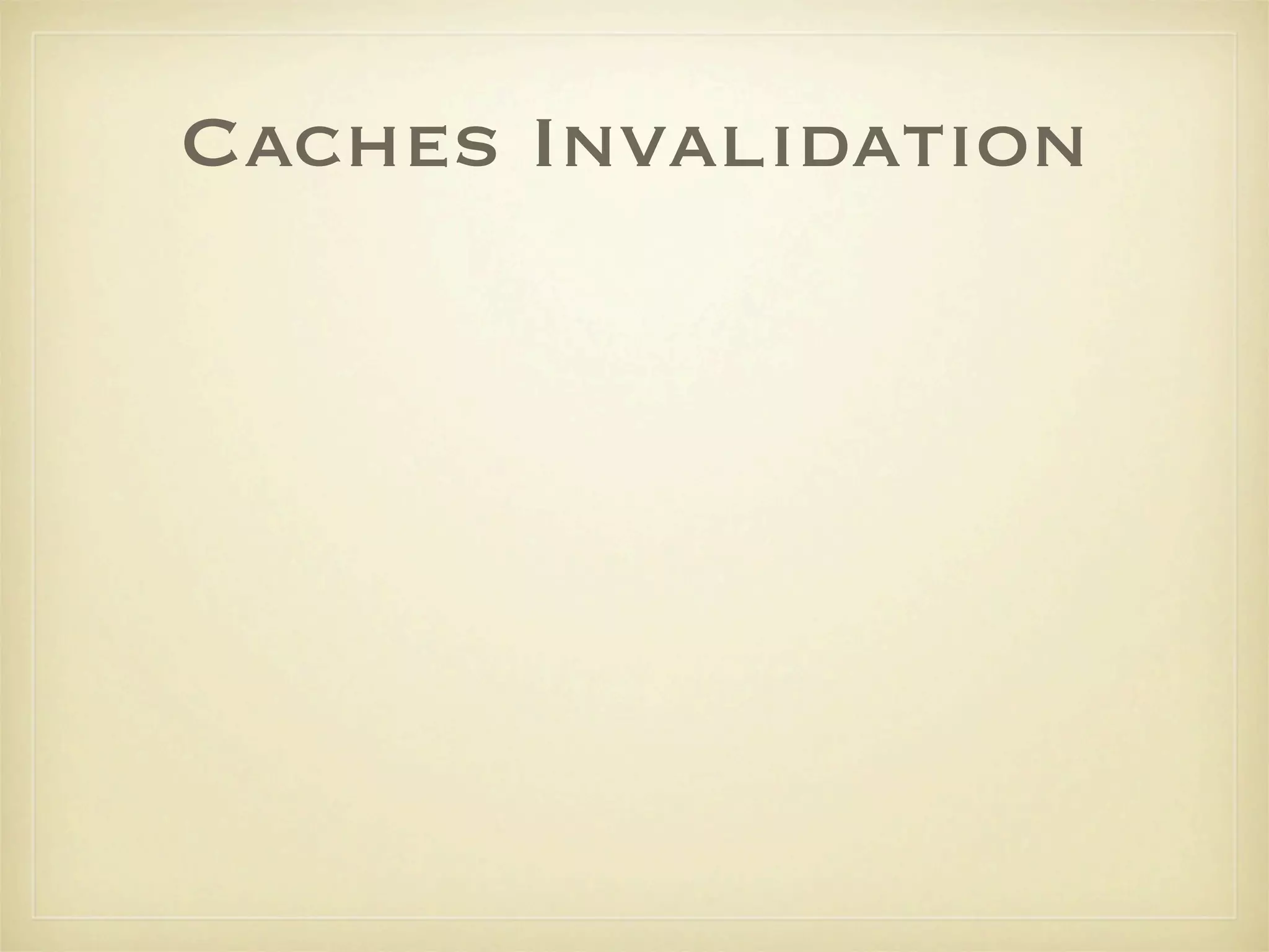 Caches Invalidation
 