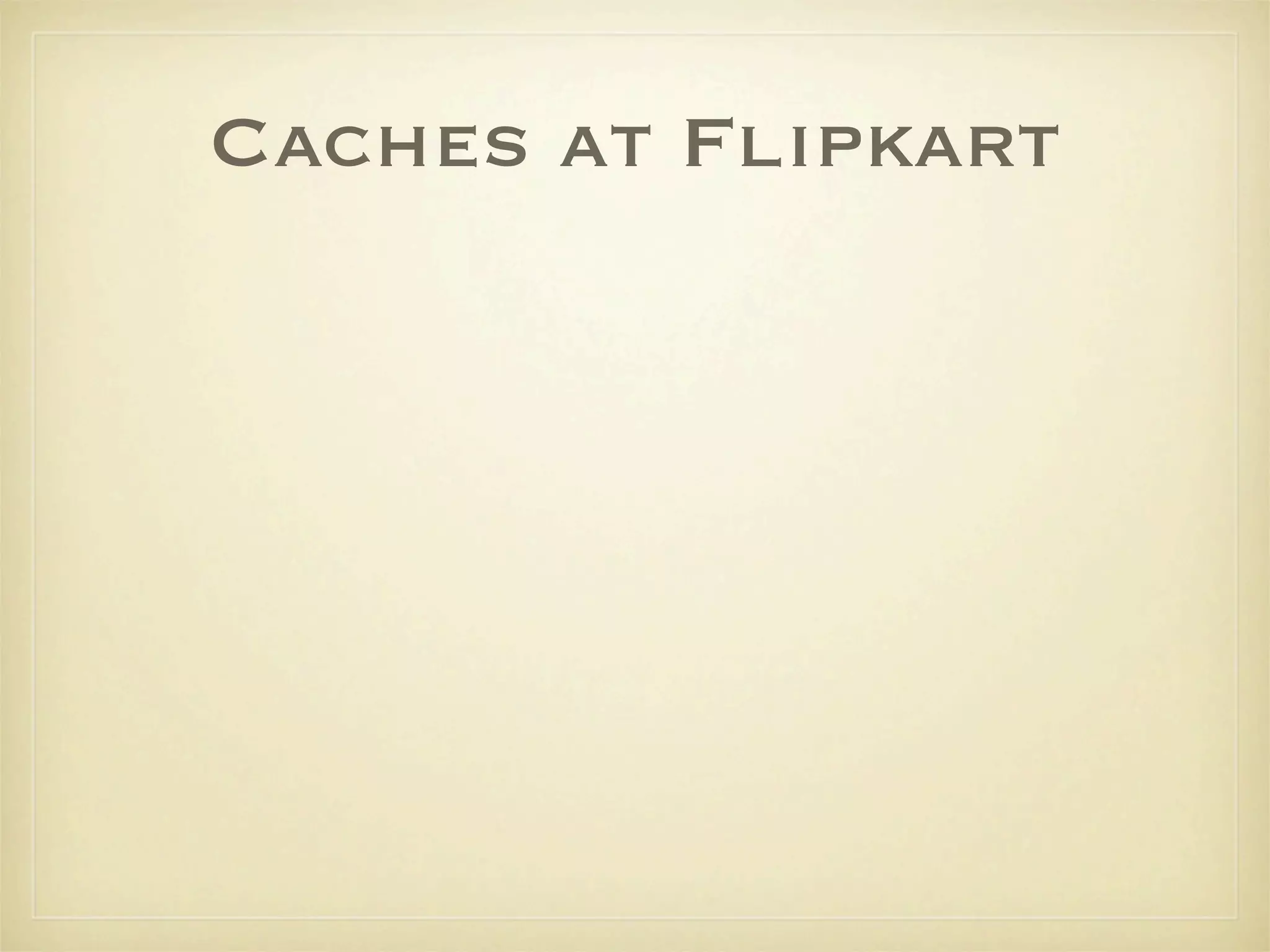 Caches at Flipkart
 