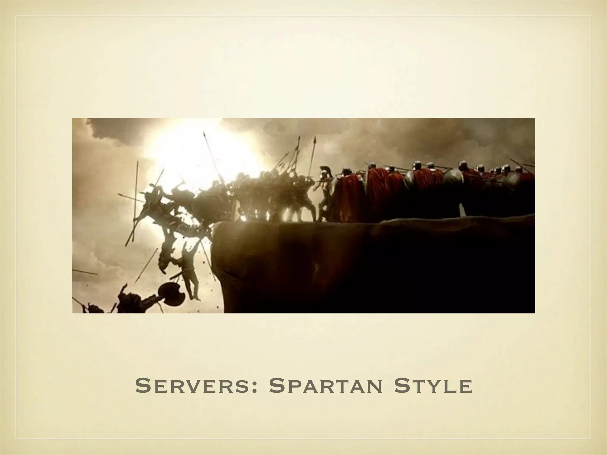 Servers: Spartan Style
 