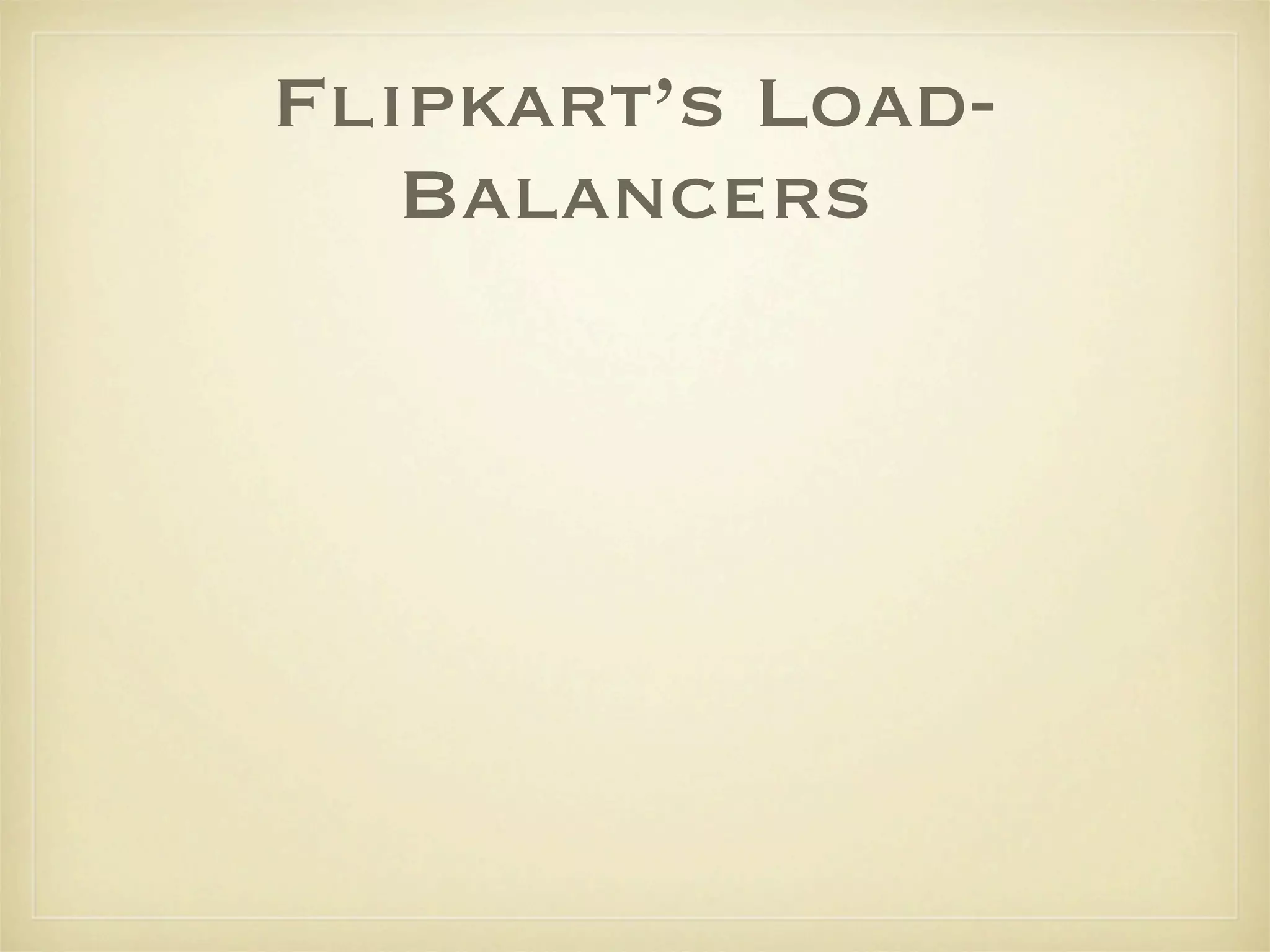 Flipkart’s Load-
   Balancers
 
