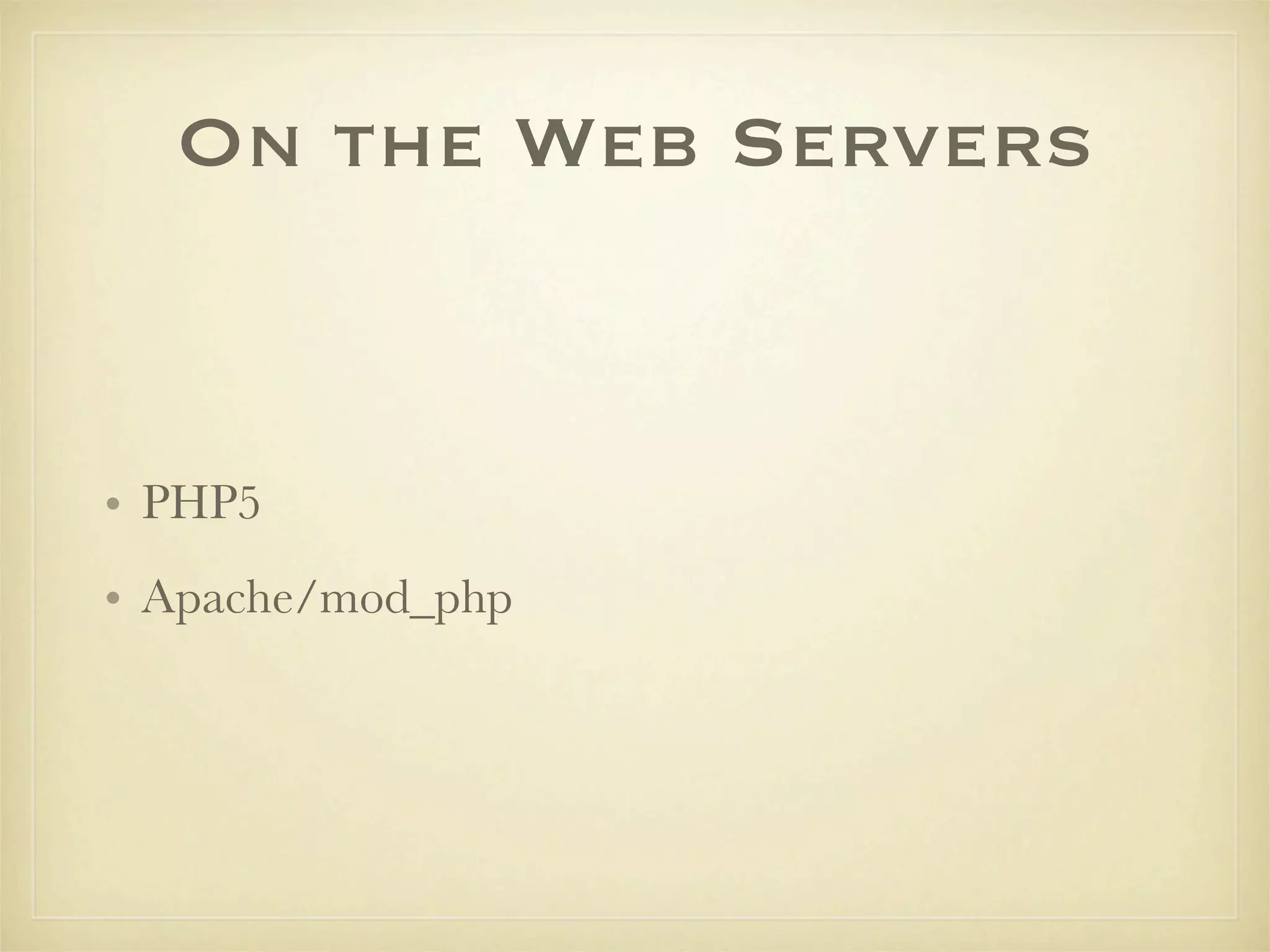 On the Web Servers


• PHP5
• Apache/mod_php
 