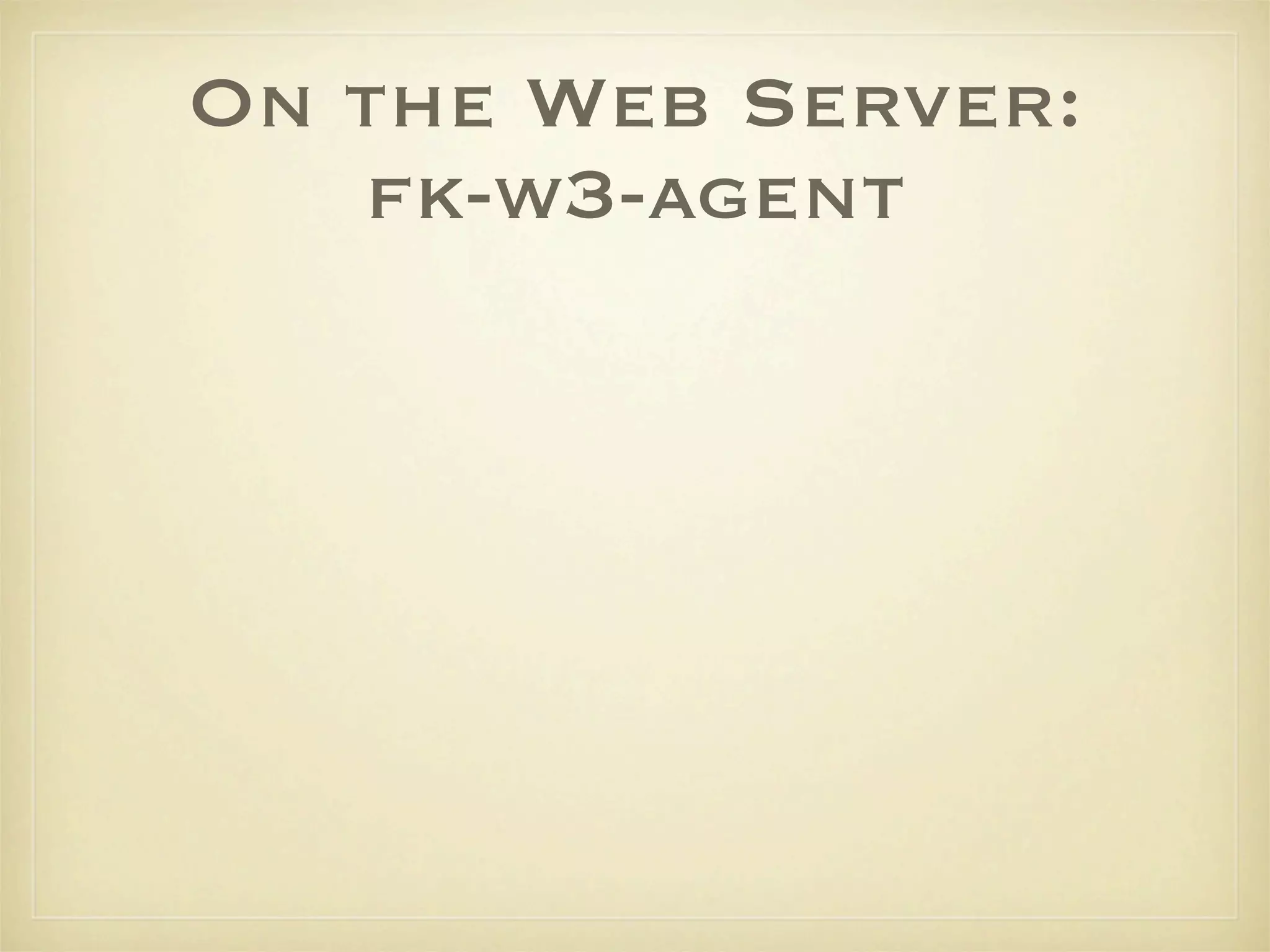 On the Web Server:
   fk-w3-agent
 