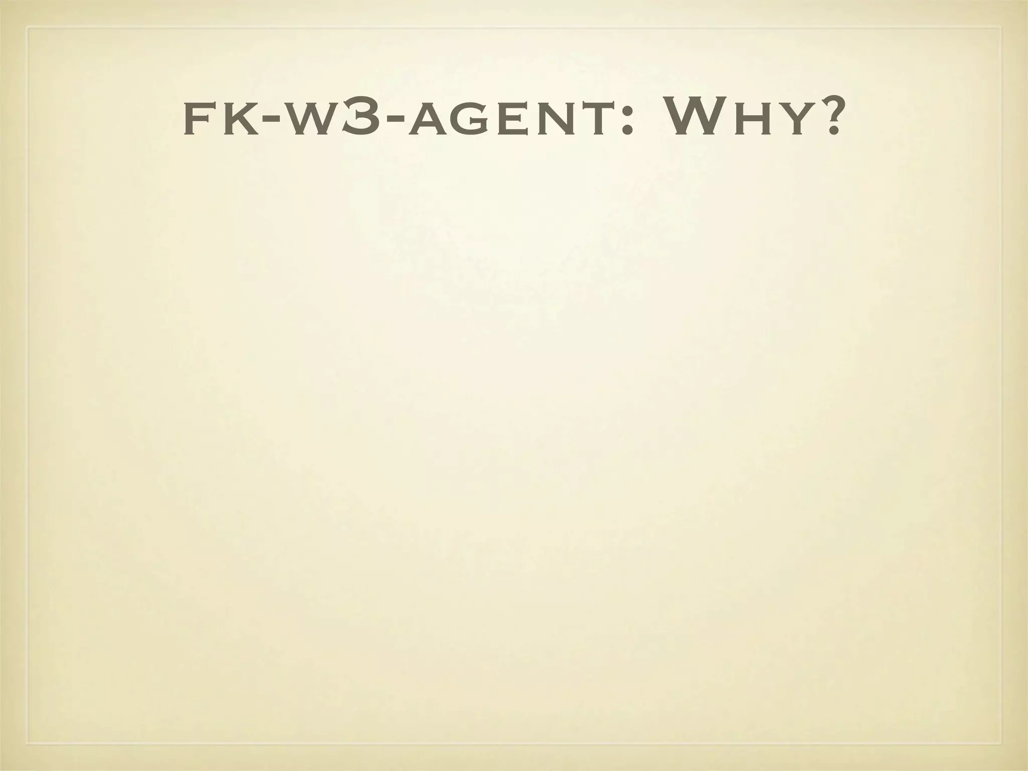 fk-w3-agent: Why?
 