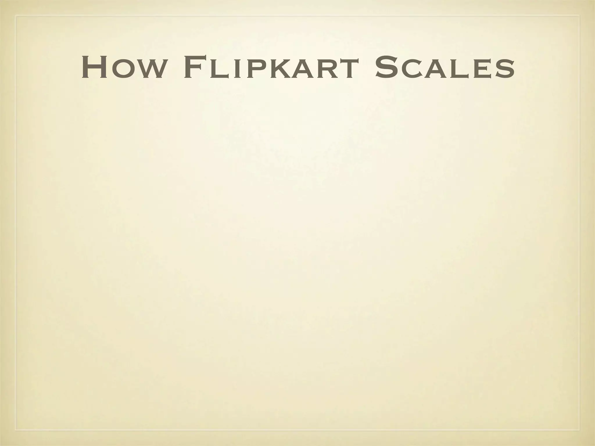 How Flipkart Scales
 