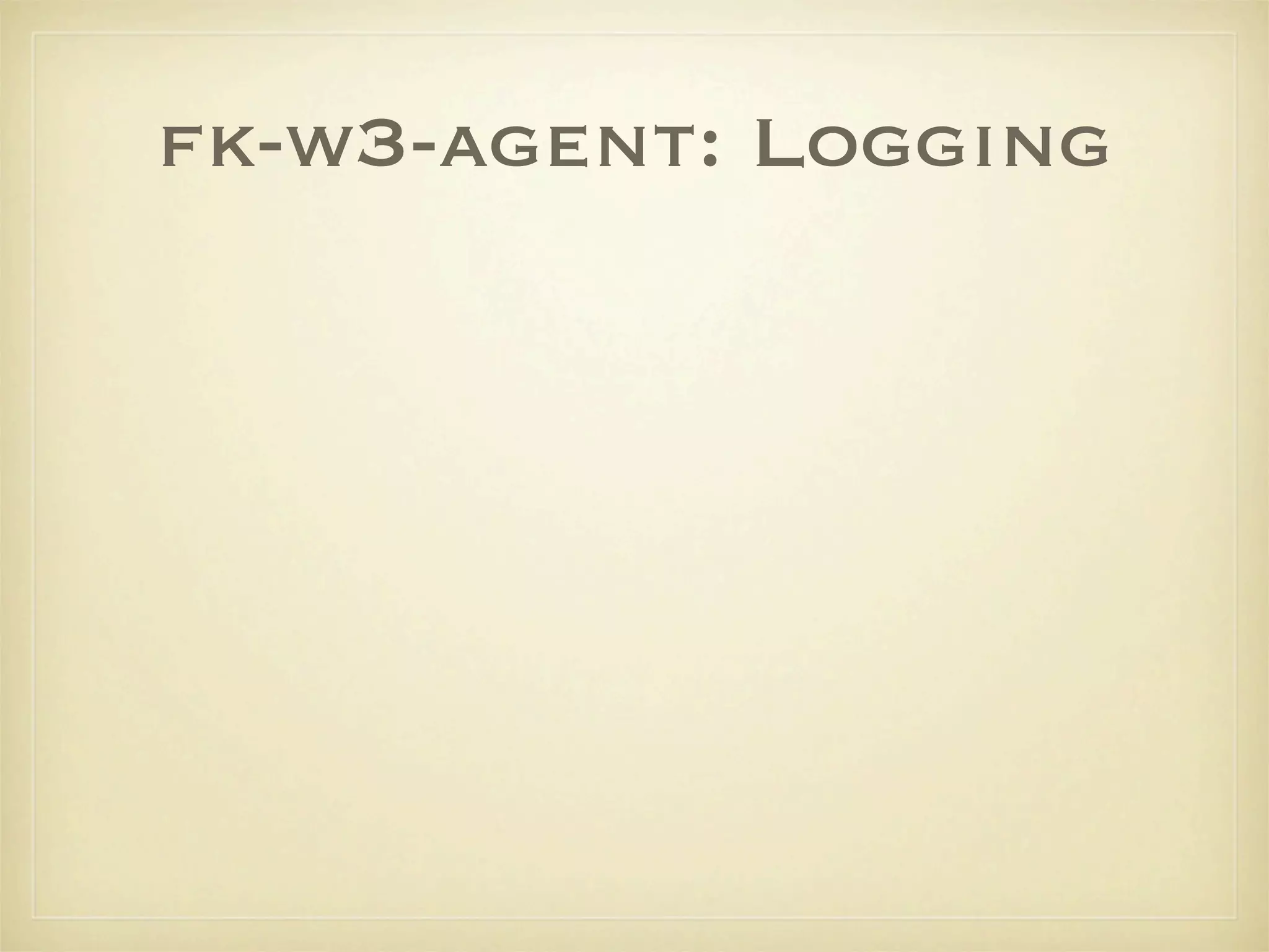fk-w3-agent: Logging
 