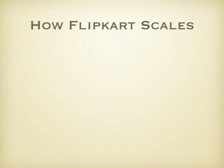 How Flipkart Scales
 
