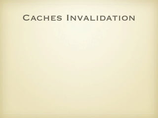 Caches Invalidation
 