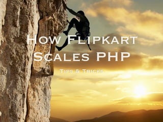 How Flipkart
 Scales PHP
   Tips & Tricks
 