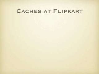 Caches at Flipkart
 