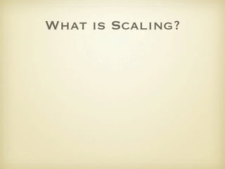 What is Scaling?
 