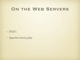 On the Web Servers


• PHP5
• Apache/mod_php
 