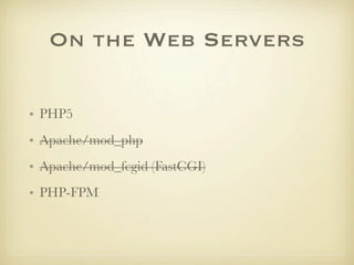 On the Web Servers

• PHP5
• Apache/mod_php
• Apache/mod_fcgid (FastCGI)
• PHP-FPM
 