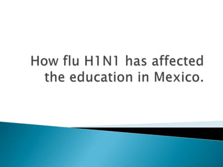 How flu H1N1 has affected the education in Mexico. 