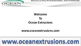 Welcome
To
Ocean Extrusions
www.oceanextrusions.com

 