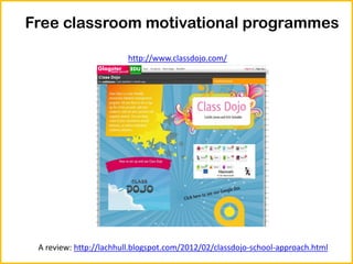 Free classroom motivational programmes

                        http://www.classdojo.com/




 A review: http://lachhull.blogspot.com/2012/02/classdojo-school-approach.html
 