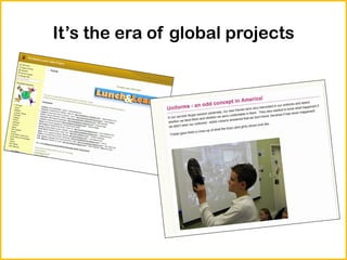 It’s the era of global projects
 