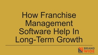 How Franchise
Management
Software Help In
Long-Term Growth
 