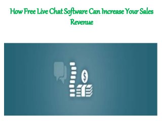 How Free Live Chat Software Can Increase Your Sales
Revenue
 