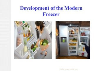 Development of the Modern
Freezer

Appliancesconnection.com

 