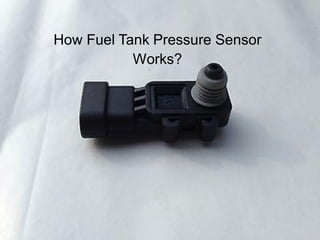 How Fuel Tank Pressure Sensor
Works?
 