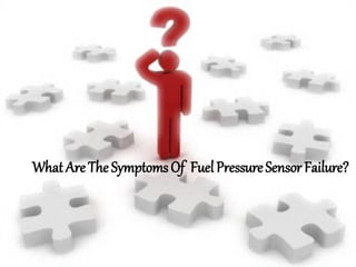 WhatAre TheSymptomsOf FuelPressureSensorFailure?