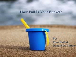 How Full Is Your Bucket?  By: Tom Rath & Donald O. Clifton  