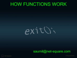 HOW FUNCTIONS WORKsaumil@net-square.com