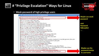 # “Privilege Escalation” Ways for Linux
• Weak password of high privilege users
Maybe use the
password similar
to username...