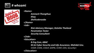 # whoami
<Name>
Ammarit Thongthua
Khay
Shellcodenoobx
</Name>
<Job>
Risk Advisory Manager, Deloitte Thailand
Penetration T...