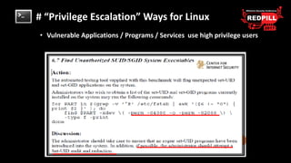 # “Privilege Escalation” Ways for Linux
• Vulnerable Applications / Programs / Services use high privilege users
 