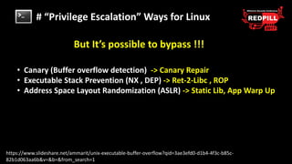 # “Privilege Escalation” Ways for Linux
But It’s possible to bypass !!!
• Canary (Buffer overflow detection) -> Canary Rep...