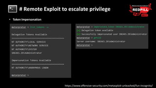 # Remote Exploit to escalate privilege
• Token Impersonation
https://www.offensive-security.com/metasploit-unleashed/fun-i...
