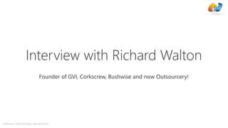 AVIRTUAL | PROFESSIONAL SME SERVICES
Interview with Richard Walton
Founder of GVI, Corkscrew, Bushwise and now Outsourcery!
 