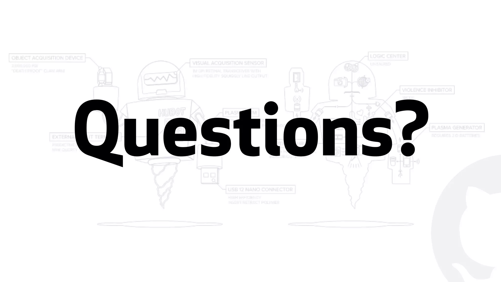 "
Questions?
 
