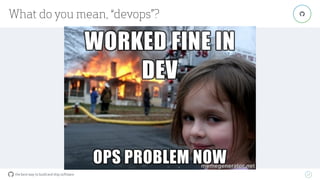 the best way to build and ship software
What do you mean, “devops”?
27
"
 