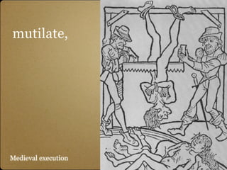 mutilate,




Medieval execution
 