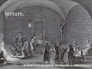 torture,




       Torture methods used by the inquisition (18th Century)
 