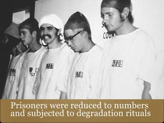 Prisoners were reduced to numbers
and subjected to degradation rituals
 