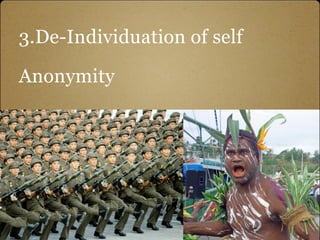 3.De-Individuation of self

Anonymity
 