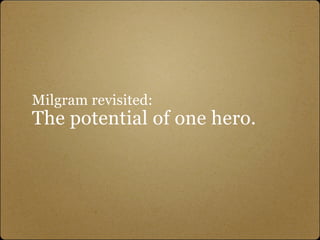 Milgram revisited:
The potential of one hero.
 