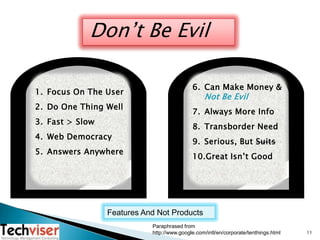 Don’t Be Evil<br />Focus On The User<br />Do One Thing Well<br />Fast &gt; Slow<br />Web Democracy<br />Answers Anywhere<b...